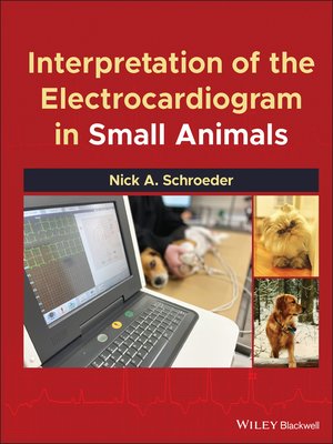 cover image of Interpretation of the Electrocardiogram in Small Animals